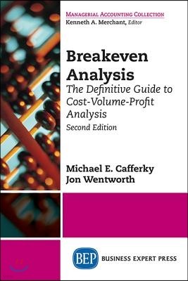 Breakeven Analysis: The Definitive Guide to Cost-Volume-Profit Analysis, Second Edition