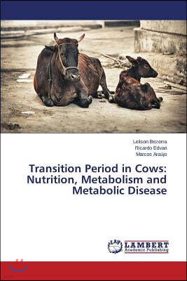 Transition Period in Cows: Nutrition, Metabolism and Metabolic Disease