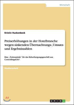 Preiserh?hungen in der Hotelbranche wegen sinkenden ?bernachtungs-, Umsatz- und Ergebniszahlen: Eine "Todesspirale f?r das Beherbergungsgesch?ft aus C