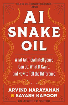 AI Snake Oil: What Artificial Intelligence Can Do, What It Can't, and How to Tell the Difference