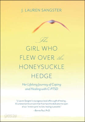 The Girl Who Flew Over the Honeysuckle Hedge: Her Lifelong Journey of Coping and Healing with C-PTSD