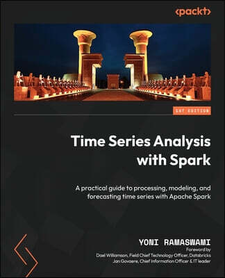 Time Series Analysis with Spark: A practical guide to processing, modeling, and forecasting time series with Apache Spark