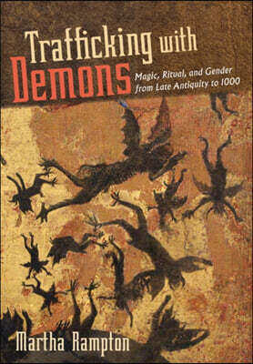 Trafficking with Demons: Magic, Ritual, and Gender from Late Antiquity to 1000