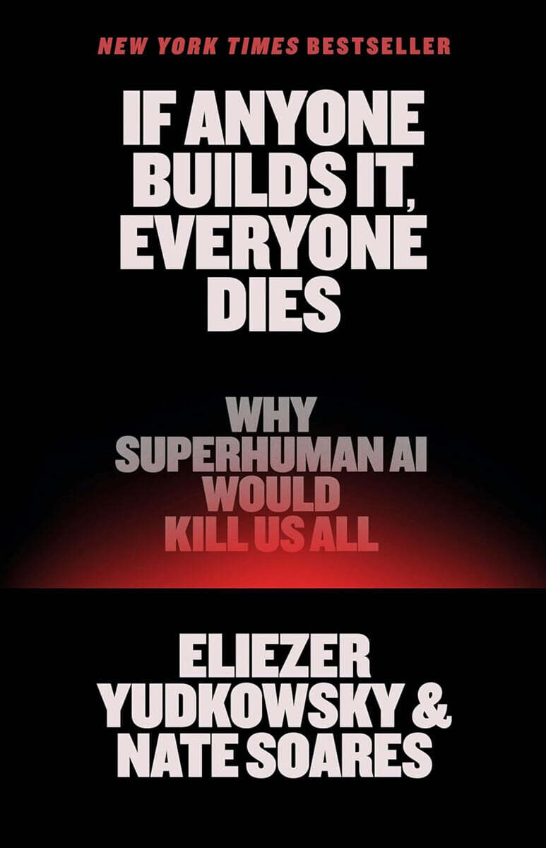 If Anyone Builds It, Everyone Dies: Why Superhuman AI Would Kill Us All