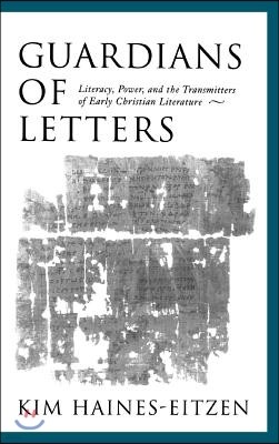 Guardians of Letters: Literacy, Power, and the Transmitters of Early Christian Literature