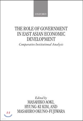 The Role of Government in East Asian Economic Development: Comparative Institutional Analysis