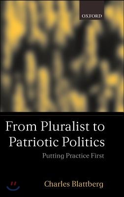 From Pluralist to Patriotic Politics: Putting Practice First