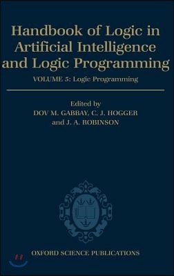 Handbook of Logic in Artificial Intelligence and Logic Programming: Volume 5: Logic Programming Volume 5: Logic Programming