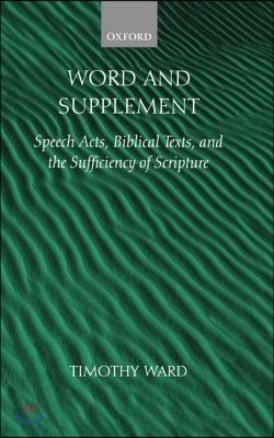 Word and Supplement: Speech Acts, Biblical Texts, and the Sufficiency of Scripture