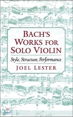 Bach's Works for Solo Violin: Style, Structure, Performance