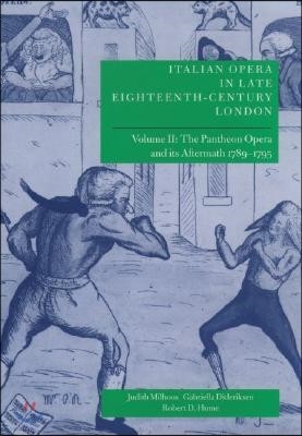 Italian Opera in Late Eighteenth-Century London: Volume 2: The Pantheon Opera and its Aftermath 1789-1795
