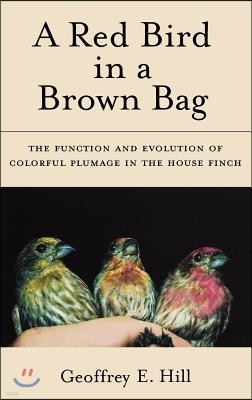 A Red Bird in a Brown Bag: The Function and Evolution of Colorful Plumage in the House Finch