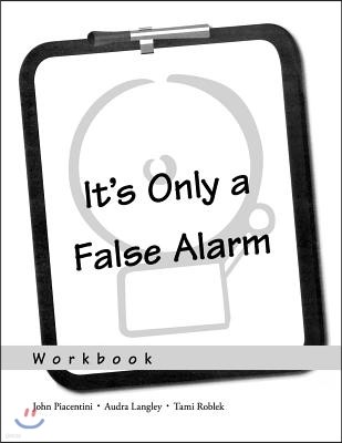 It's Only a False Alarm: A Cognitive Behavioral Treatment Programworkbook
