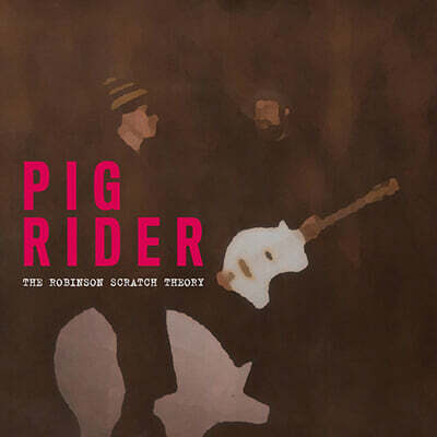 Pig Rider — The Robinson Scratch Theory 앨범 커버