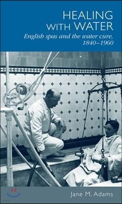 Healing with Water: English Spas and the Water Cure, 1840-1960