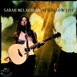Sarah Mclachlan - Afterglow Live
