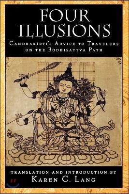 Four Illusions: Candrakirti's Advice for Travelers on the Bodhisattva Path