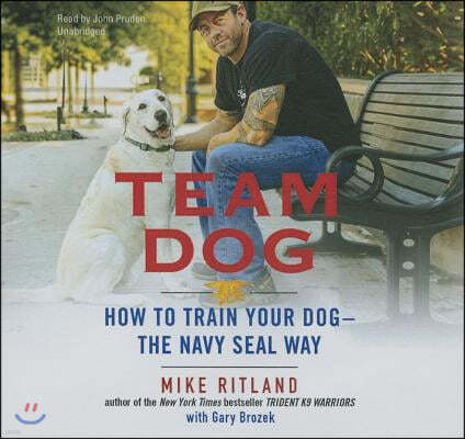 Team Dog Lib/E: How to Train Your Dog-The Navy Seal Way