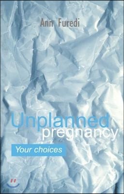 The Unplanned Pregnancy: Your Choices