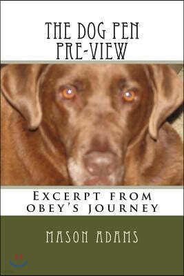 The dog pen pre-view: Excerpt from obey's journey