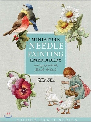 Miniature Needle Painting Embroidery: Vintage Portraits, Florals & Birds