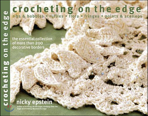 Crocheting on the Edge: Ribs & Bobbles*ruffles*flora*fringes*points & Scallops