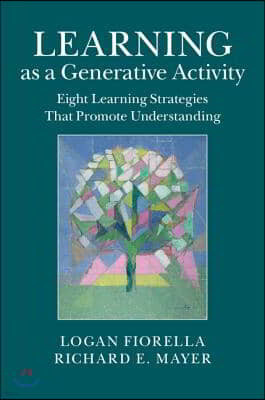 Learning as a Generative Activity: Eight Learning Strategies That Promote Understanding