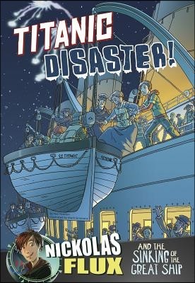 Titanic Disaster!: Nickolas Flux and the Sinking of the Great Ship