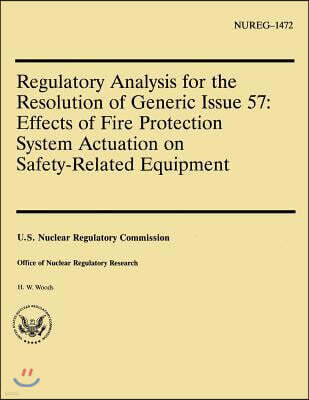 Regulatory Analysis for the Resolution of Generic Issue 57: Effects of Fire Protection System Actuation on Safety-Related Equipment