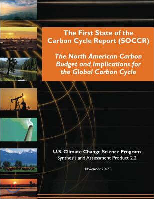 The First State of the Carbon Cycle Report (Soccr): The North American Carbon Budget and Implication for the Global Carbon Cycle
