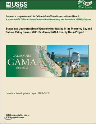 Status and Understanding of Groundwater Quality in the Monterey Bay and Salinas Valley Basins, 2005: California Gama Priority Basin Project