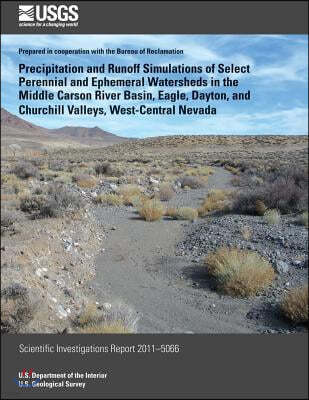 Precipitation and Runoff Simulations of Select Perennial and Ephemeral Watersheds in the Middle Carson River Basin, Eagle, Dayton, and Churchill Valle