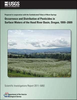 Occurrence and Distribution of Pesticides in Surface Waters of the Hood River Basin, Oregon, 1999-2009