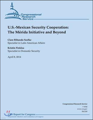 U.S. Mexican Security Cooperation: The Merida Initiative and Beyond
