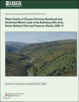 Water Quality of Streams Draining Abandoned and Reclaimed Mined Lands in the Kantishna Hills Area, Denali National Park and Preserve, Alaska, 2008-11
