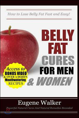Belly Fat Cures for Men and Women: How to Lose Belly Fat Fast and Easy!