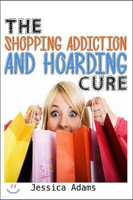 The Shopping Addiction And Hoarding Cure