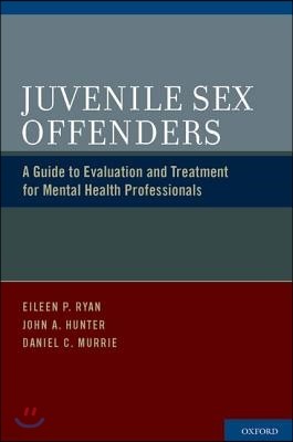 Juvenile Sex Offenders: A Guide to Evaluation and Treatment for Mental Health Professionals