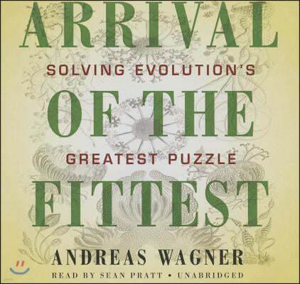 Arrival the Fittest Lib/E: Solving Evolution's Greatest Puzzle
