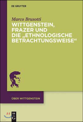 Wittgenstein, Frazer Und Die "Ethnologische Betrachtungsweise"