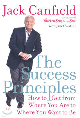 The Success Principles: How to Get From Where You Are to Where You Want to Be