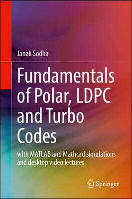 Springer Fundamentals of Polar, Ldpc and Turbo Codes: With MATLAB and MathCAD Simulations and Desktop Video Lectures