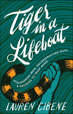 Lake Drive Books, LLC Tiger in a Lifeboat: Discovering India, Deconstructing Faith, and Deciding to Trust Again
