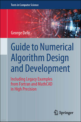 Springer Guide to Numerical Algorithm Design and Development: Including Legacy Examples from FORTRAN and MathCAD in High Precision