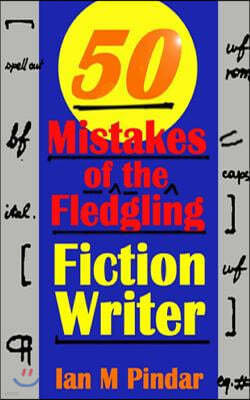 50 Mistakes of the Fledgling Fiction Writer