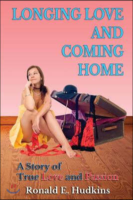 Longing Love and Coming Home: A Story of True Love and Passion