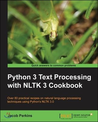 Python 3 Text Processing with NLTK 3 Cookbook: Over 80 practical recipes on natural language processing techniques using Python's NLTK 3.0