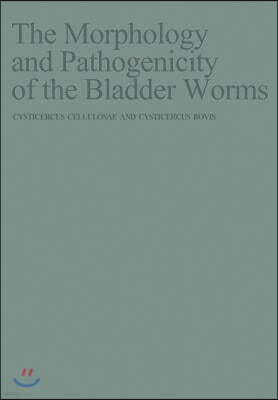 The Morphology and Pathogenicity of the Bladder Worms: Cysticercus Cellulosae and Cysticercus Bovis