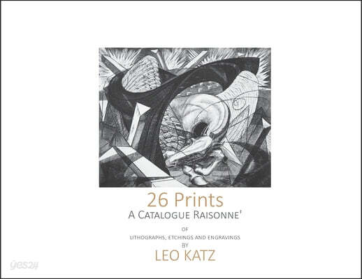 26 Prints: A Catalogue Raisonné of Lithographs, Etchings, and Engravings by Leo Katz