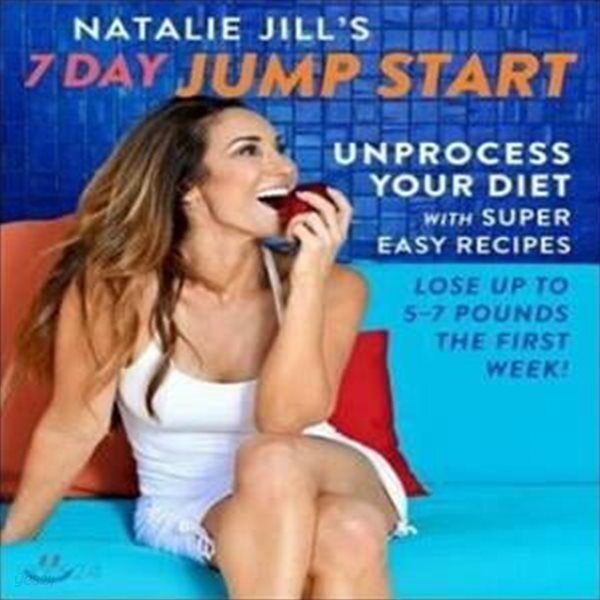Natalie Jill's 7-Day Jump Start: Unprocess Your Diet with Super Easy Recipes-Lose Up to 5-7 Pounds the First Week! (Hardcover) 